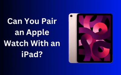 Can You Connect Apple Watch to an iPad? (An Expert’s Take)