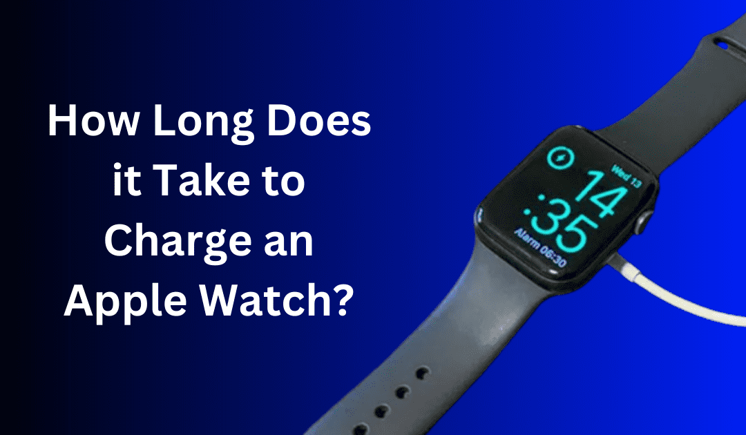 How Long Does Apple Watch Take to Charge? A Full Breakdown