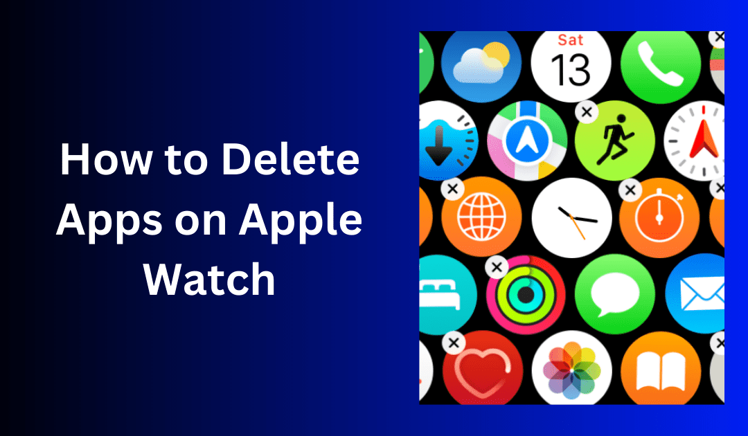 How to Delete Apps on Apple Watch (Updated for watchOS 10)