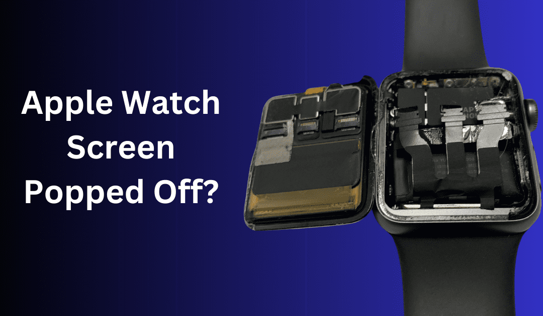 Apple Watch Screen Popped Off? Here’s What to Do