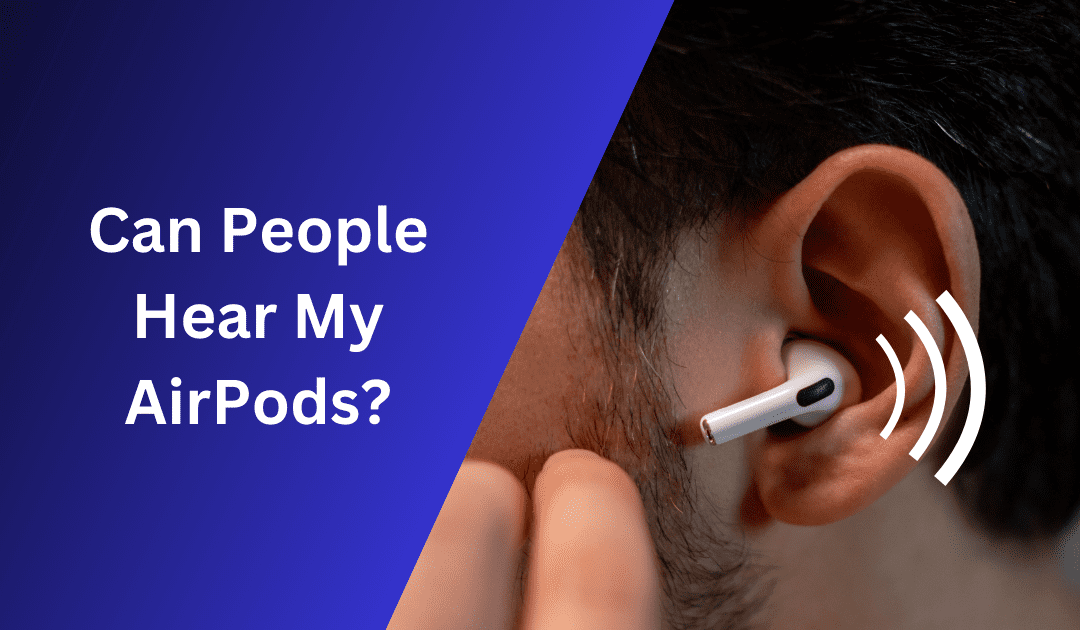 Can People Hear My AirPods? Understanding Sound Leakage