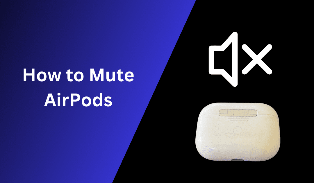 How to Mute AirPods: Quick and Easy Steps