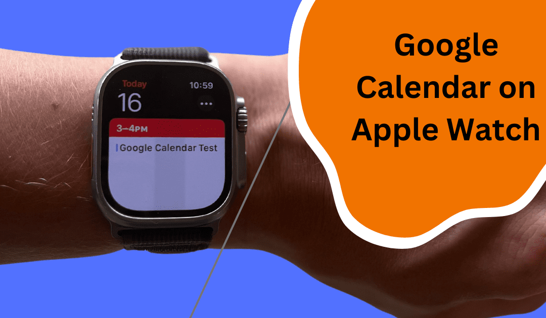 Google Calendar on Apple Watch: A Detailed Set-up Tutorial