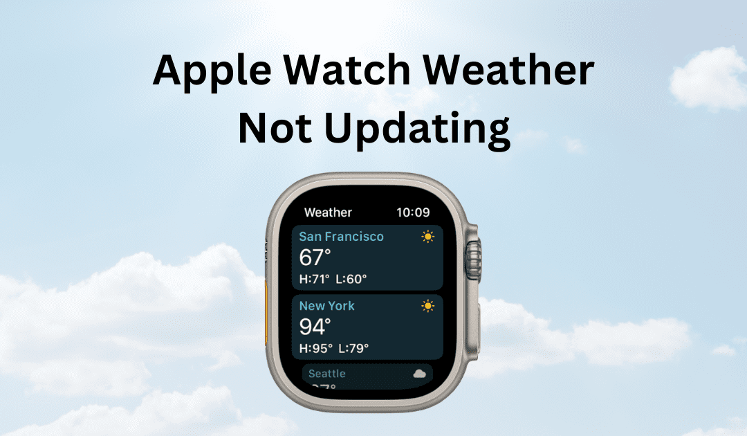 Apple Watch Weather Not Updating? Here’s the Fix